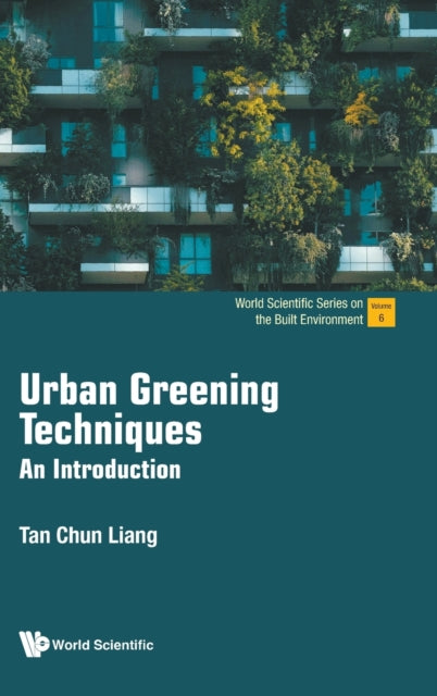 Book cover of: Urban Greening Techniques: An Introduction. By: Chun Liang Terrence Tan