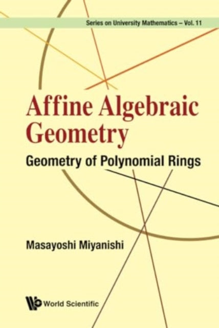 Affine Algebraic Geometry: Geometry Of Polynomial Rings