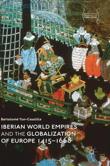 Book cover of: Iberian World Empires and the Globalization of Europe 1415–1668. By: Bartolomé Yun-Casalilla