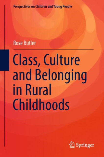 Book cover of: Class, Culture and Belonging in Rural Childhoods. By: Rose Butler