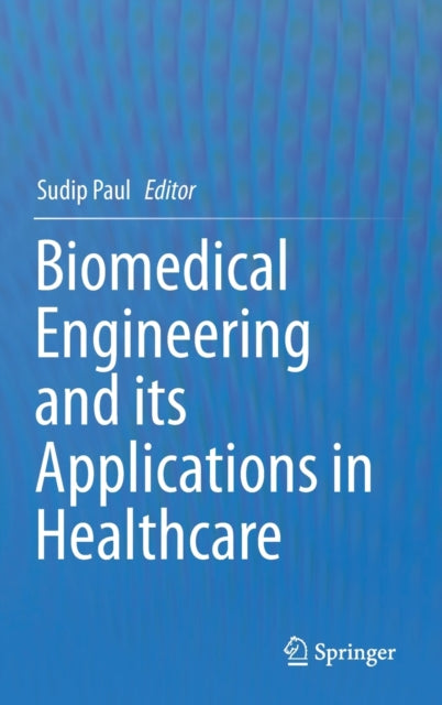 Book cover of: Biomedical Engineering and its Applications in Healthcare. By: Sudip Paul
