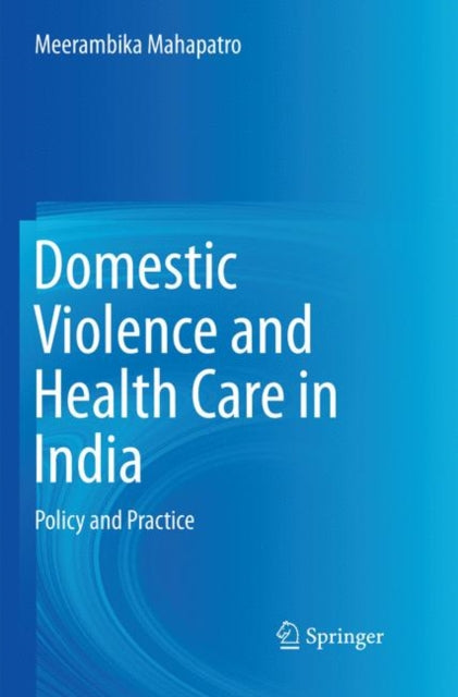 Book cover of: Domestic Violence and Health Care in India. By: Meerambika Mahapatro