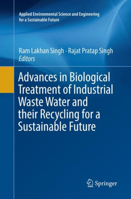 Book cover of: Advances in Biological Treatment of Industrial Waste Water and their Recycling for a Sustainable Future. By: Ram Lakhan Singh