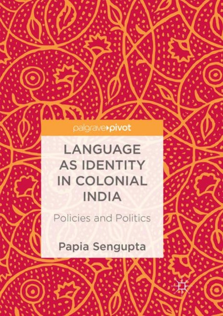 Book cover of: Language as Identity in Colonial India. By: Papia Sengupta