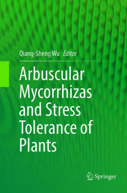 Book cover of: Arbuscular Mycorrhizas and Stress Tolerance of Plants. By: Qiang-Sheng Wu