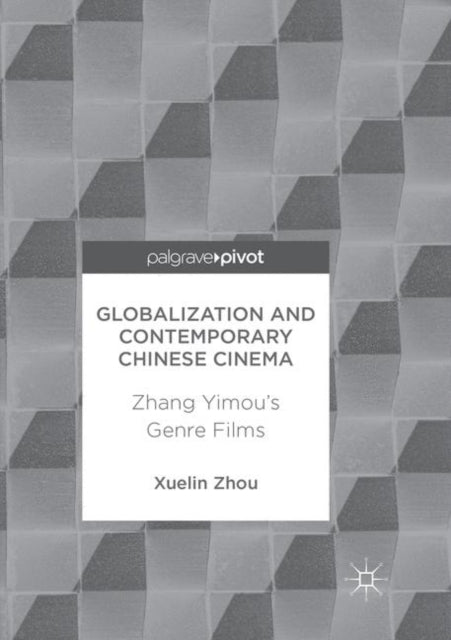 Book cover of: Globalization and Contemporary Chinese Cinema. By: Xuelin Zhou