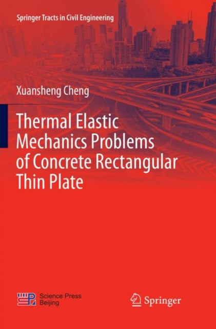 Book cover of: Thermal Elastic  Mechanics Problems of Concrete Rectangular Thin Plate. By: Xuansheng Cheng