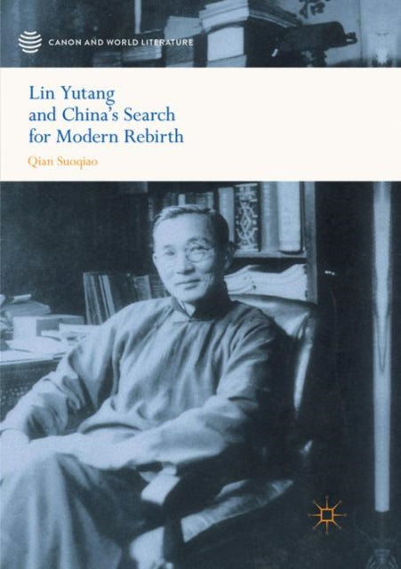 Book cover of: Lin Yutang and China’s Search for Modern Rebirth. By: Suoqiao Qian