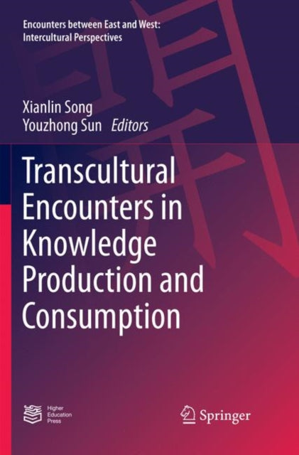 Book cover of: Transcultural Encounters in Knowledge Production and Consumption. By: Xianlin Song