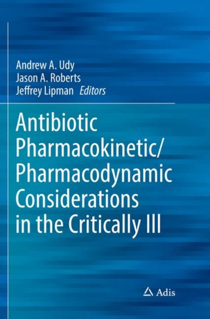 Book cover of: Antibiotic Pharmacokinetic/Pharmacodynamic Considerations in the Critically Ill. By: Andrew A. Udy