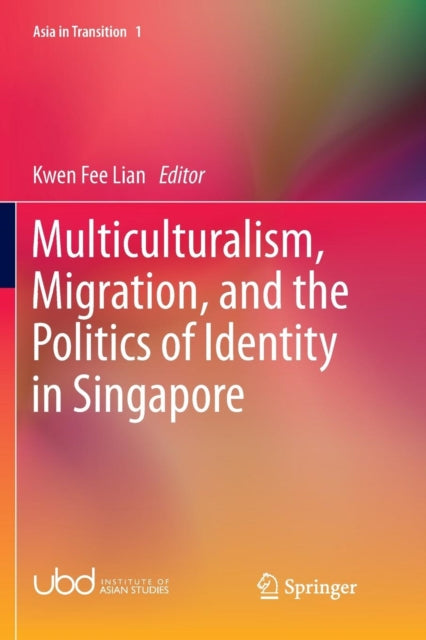 Book cover of: Multiculturalism, Migration, and the Politics of Identity in Singapore. By: Kwen Fee Lian