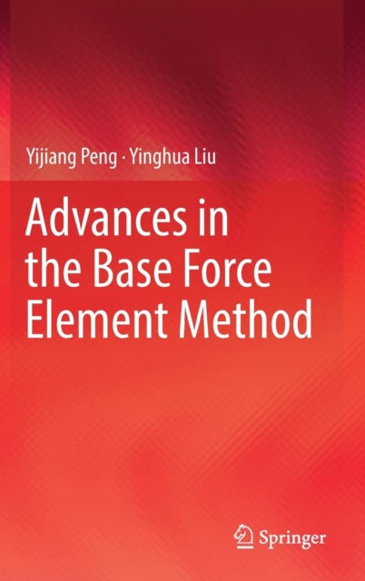 Book cover of: Advances in the Base Force Element Method. By: Yijiang Peng