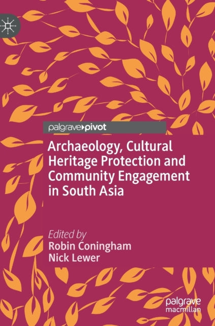 Book cover of: Archaeology, Cultural Heritage Protection and Community Engagement in South Asia. By: Robin Coningham