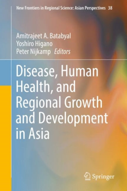 Book cover of: Disease, Human Health, and Regional Growth and Development in Asia. By: Amitrajeet A. Batabyal
