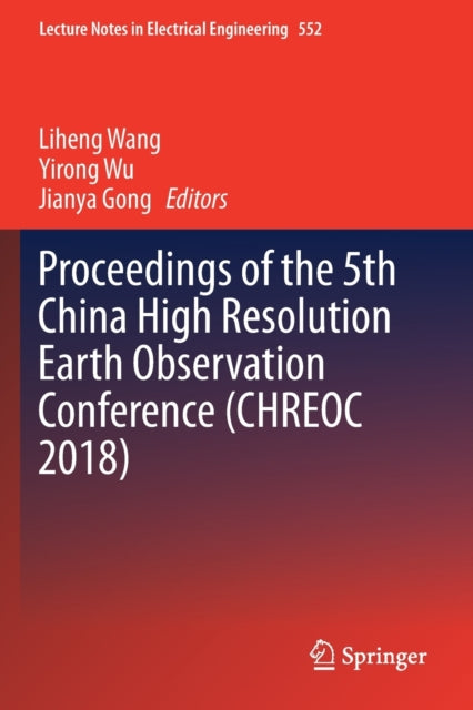 Book cover of: Proceedings of the 5th China High Resolution Earth Observation Conference (CHREOC 2018). By: Liheng Wang