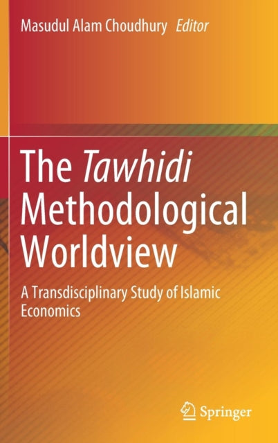 Book cover of: Tawhidi Methodological Worldview. By: Masudul Alam Choudhury