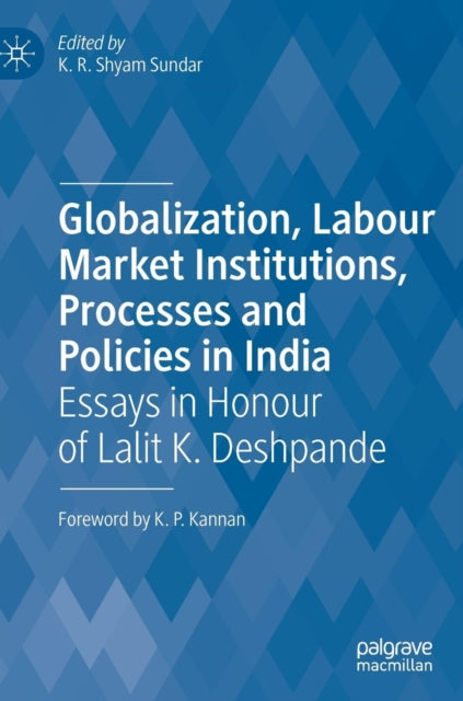 Book cover of: Globalization, Labour Market Institutions, Processes and Policies in India. By: K.R. Shyam Sundar