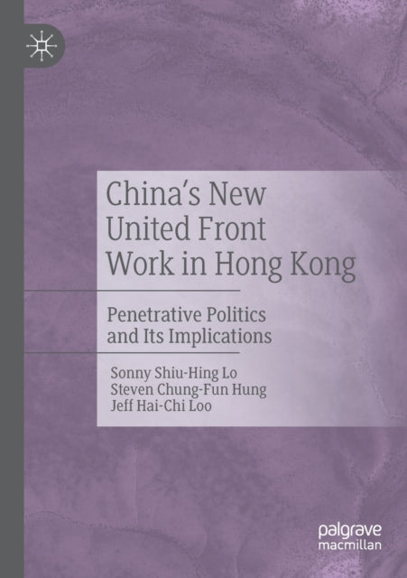 Book cover of: China's New United Front Work in Hong Kong. By: Sonny Shiu-hing Lo