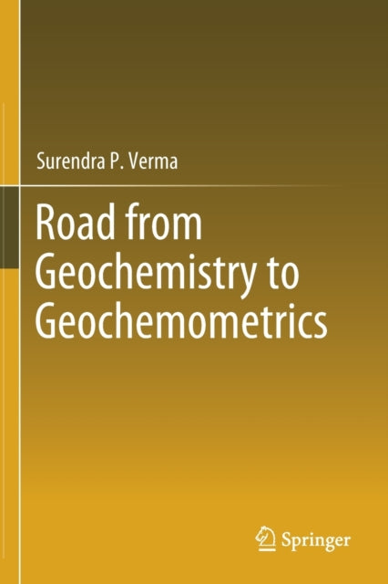 Book cover of: Road from Geochemistry to Geochemometrics. By: Surendra P. Verma