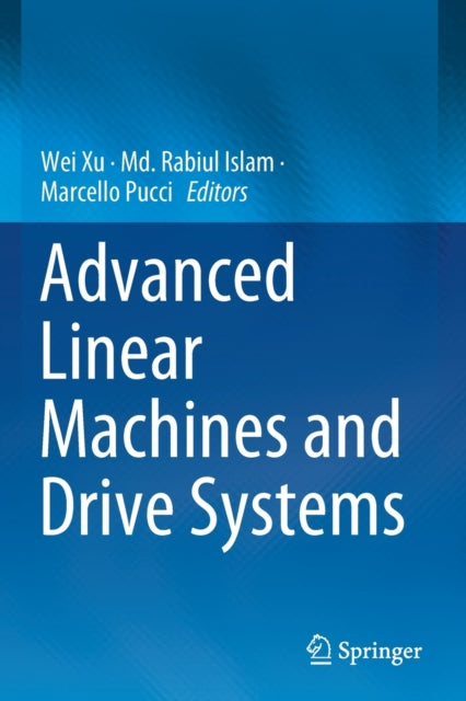 Book cover of: Advanced Linear Machines and Drive Systems. By: Wei Xu