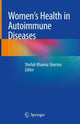 Book cover of: Women's Health in Autoimmune Diseases. By: Shefali Khanna Sharma