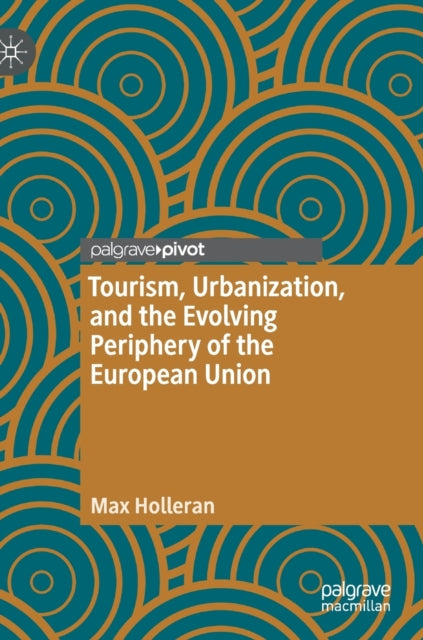 Book cover of: Tourism, Urbanization, and the Evolving Periphery of the European Union. By: Max Holleran