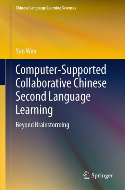 Book cover of: Computer-Supported Collaborative Chinese Second Language Learning. By: Yun Wen