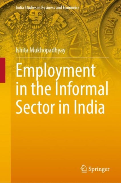 Book cover of: Employment in the Informal Sector in India. By: Ishita Mukhopadhyay