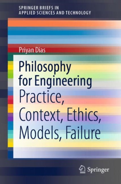 Book cover of: Philosophy for Engineering. By: Priyan Dias