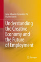 Book cover of: Understanding the Creative Economy and the Future of Employment. By: Jorge Eduardo Fernandez-Pol