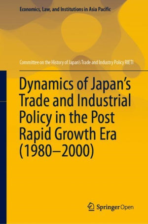 Dynamics of Japan’s Trade and Industrial Policy in the Post Rapid Growth Era (1980–2000)