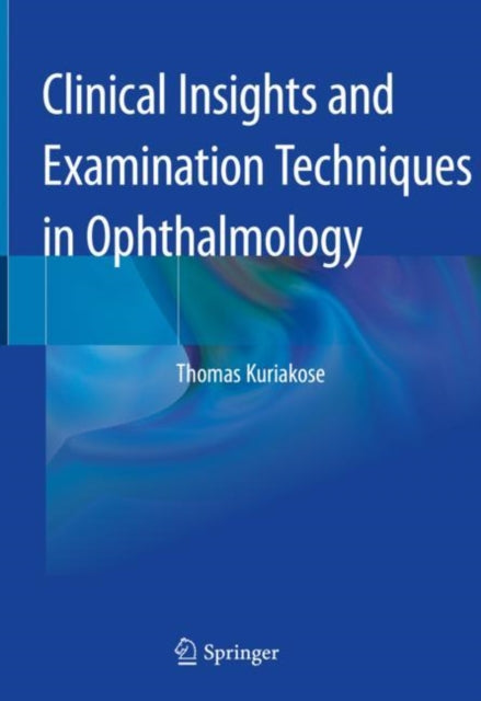 Book cover of: Clinical Insights and Examination Techniques in Ophthalmology. By: Thomas Kuriakose