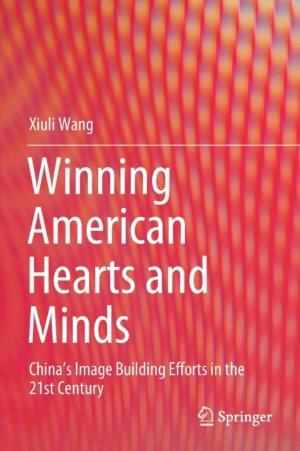 Book cover of: Winning American Hearts and Minds. By: Xiuli Wang