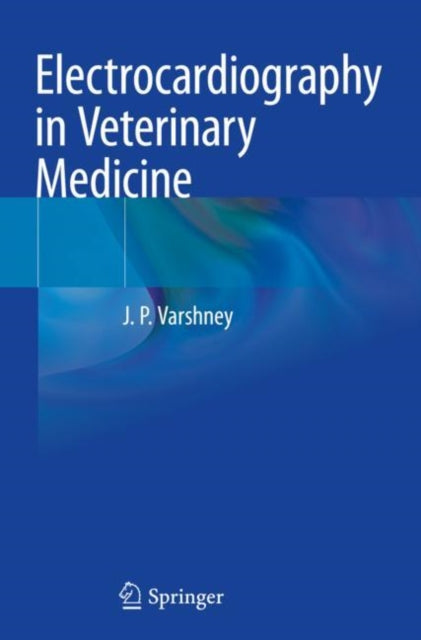 Book cover of: Electrocardiography in Veterinary Medicine. By: J. P. Varshney