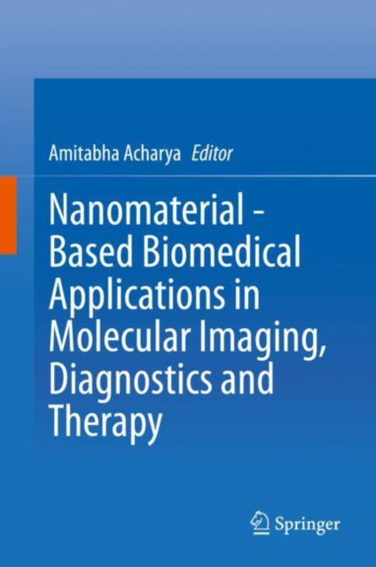 Book cover of: Nanomaterial - Based Biomedical Applications in Molecular Imaging, Diagnostics and Therapy. By: Amitabha Acharya