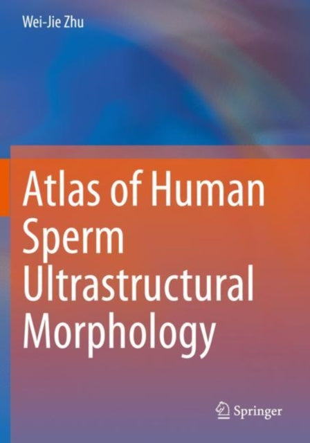 Book cover of: Atlas of Human Sperm Ultrastructural Morphology. By: Wei-Jie Zhu