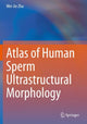 Book cover of: Atlas of Human Sperm Ultrastructural Morphology. By: Wei-Jie Zhu