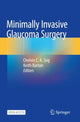 Book cover of: Minimally Invasive Glaucoma Surgery. By: Chelvin C. A. Sng