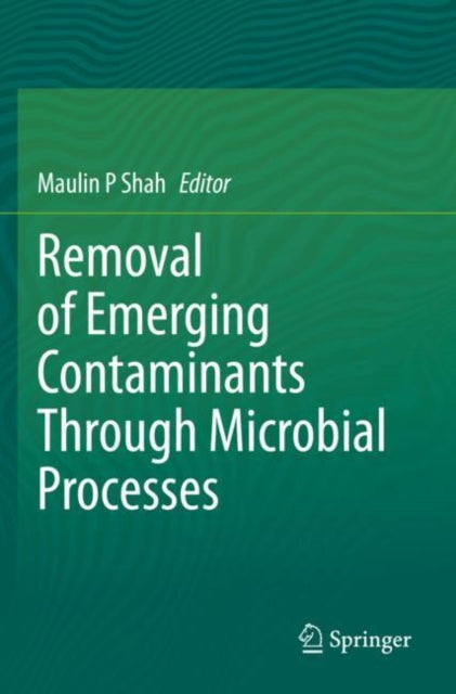 Book cover of: Removal of Emerging Contaminants Through Microbial Processes. By: Maulin P. Shah