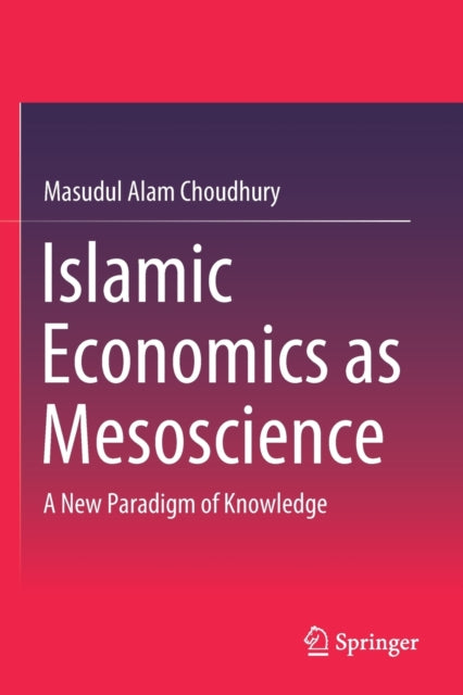 Book cover of: Islamic Economics as Mesoscience. By: Masudul Alam Choudhury