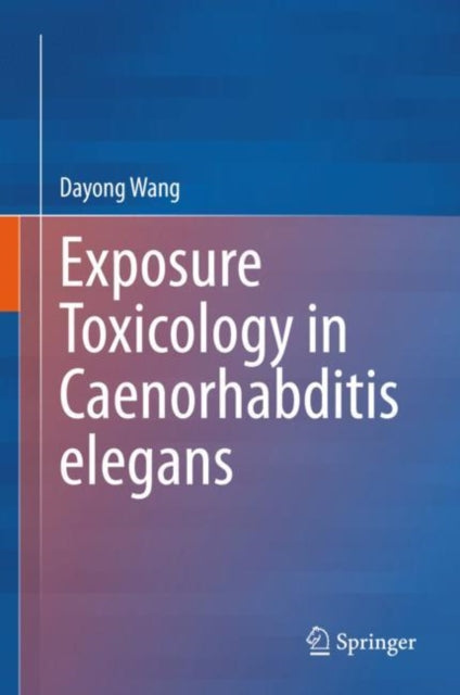 Book cover of: Exposure Toxicology in Caenorhabditis elegans. By: Dayong Wang