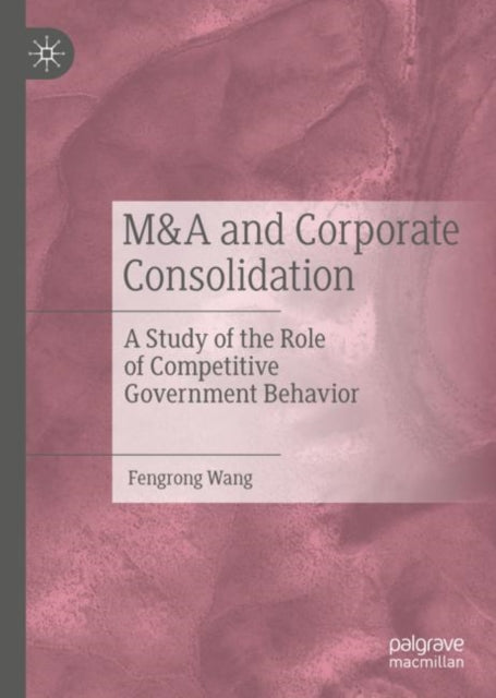 Book cover of: M&A and Corporate Consolidation. By: Fengrong Wang