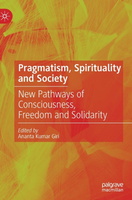 Book cover of: Pragmatism, Spirituality and Society. By: Ananta Kumar Giri