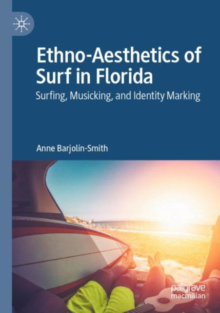 Book cover of: Ethno-Aesthetics of Surf in Florida. By: Anne Barjolin-Smith