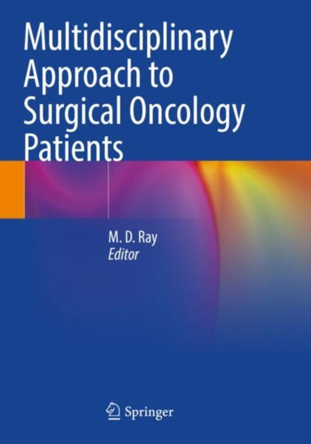 Book cover of: Multidisciplinary Approach to Surgical Oncology Patients. By: M. D. Ray