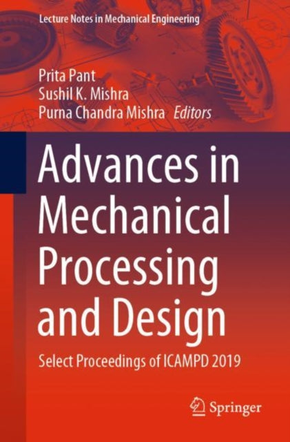 Book cover of: Advances in Mechanical Processing and Design. By: Prita Pant