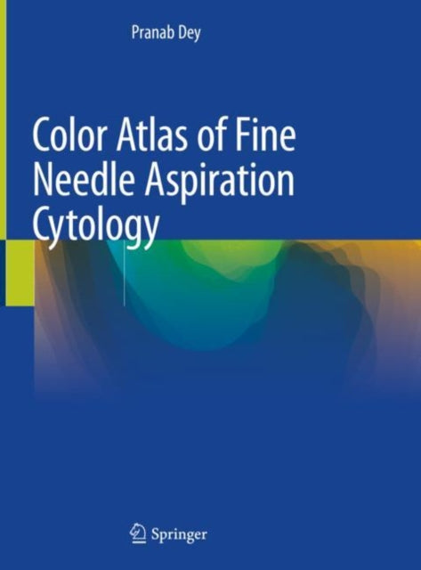 Book cover of: Color Atlas of Fine Needle Aspiration Cytology. By: Pranab Dey