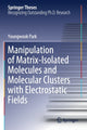 Book cover of: Manipulation of Matrix-Isolated Molecules and Molecular Clusters with Electrostatic Fields. By: Youngwook Park