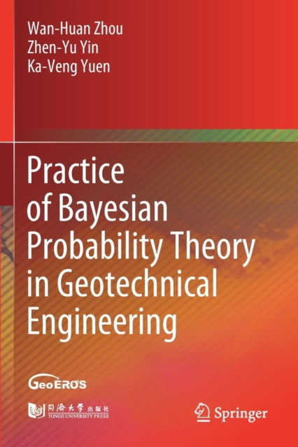 Book cover of: Practice of Bayesian Probability Theory in Geotechnical Engineering. By: Wan-Huan Zhou