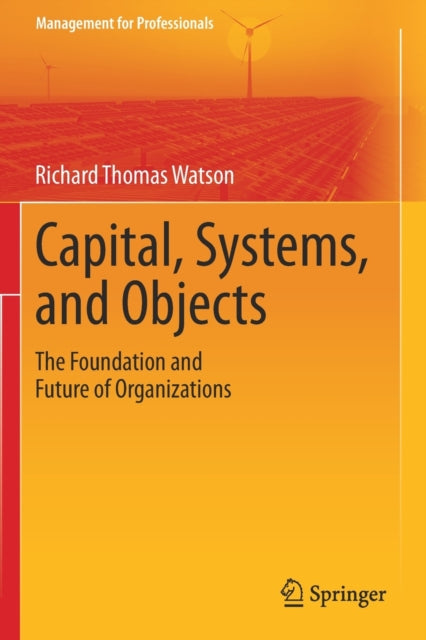 Book cover of: Capital, Systems, and Objects. By: Richard Thomas Watson